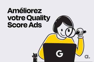 Comment améliorer son Quality Score dans ses campagnes Google Ads ?