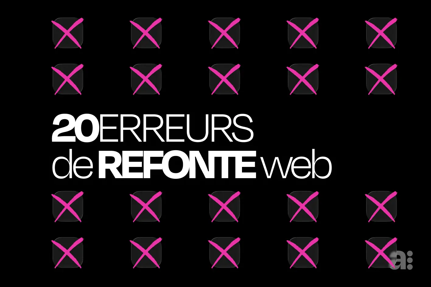 20 erreurs courantes à éviter lors de votre refonte web