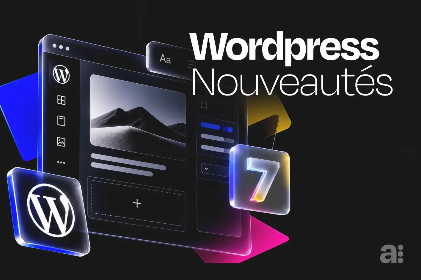 Les nouveautés avec l'arrivée de WordPress 7 et la version 7.1